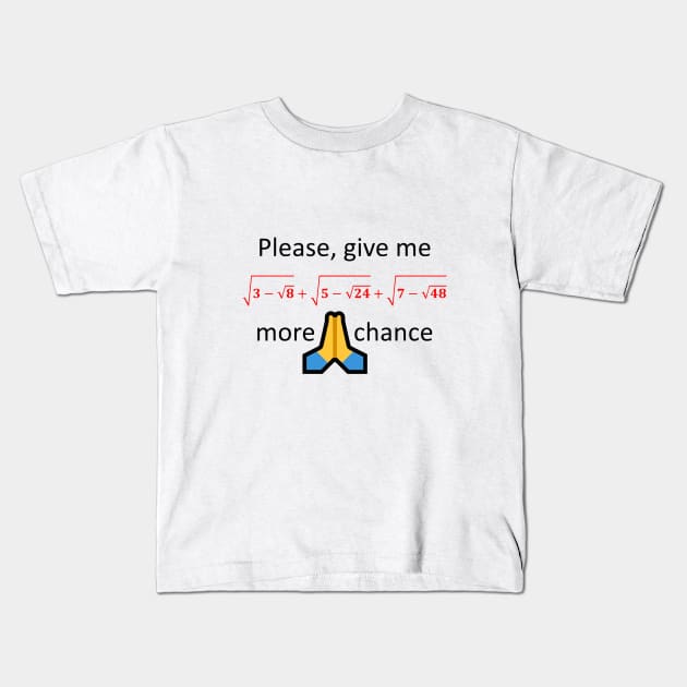 Please, give me one more chance Kids T-Shirt by AhMath